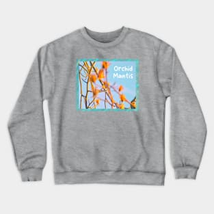 ORCHID MANTIS Crewneck Sweatshirt